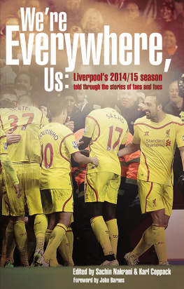 Liverpool Football Club Were everywhere, us: Liverpools 2014/15 season told through the stories of fans and foe