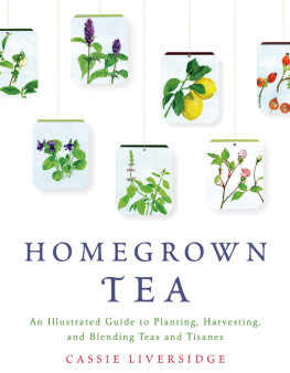 Liversidge Homegrown tea: an illustrated guide to planting, harvesting, and blending teas and tisanes