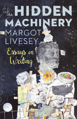 Livesey - Book Group Bag: The hidden machinery: essays on writing