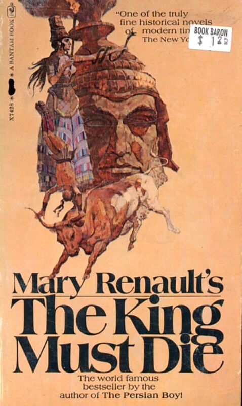 Mary Renaults THE KING MUST DIE Copyright 1958 by Mary Renault Oh Mother I - photo 1