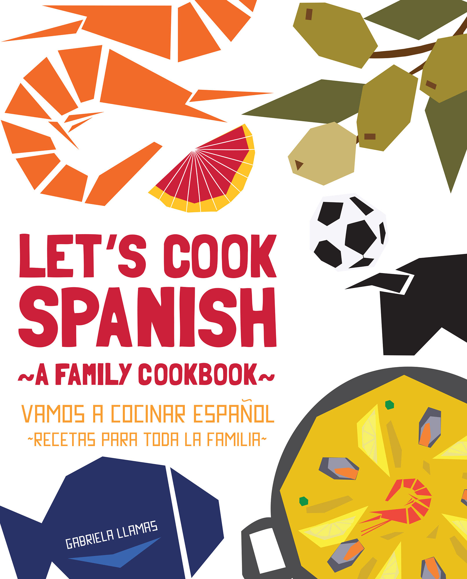 LETS COOK SPANISH A FAMILY COOKBOOK VAMOS A COCINAR ESPAOL RECETAS PARA TODA - photo 1