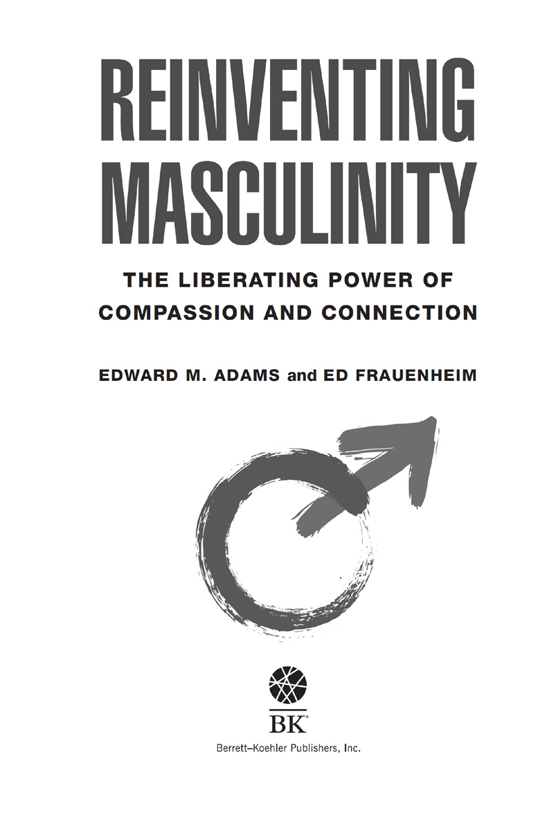 Reinventing Masculinity Copyright 2020 by Edward M Adams and Ed Frauenheim All - photo 3