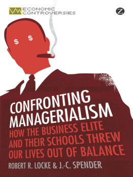 Locke Robert R. - Confronting Managerialism: How the Business Elite and Their Schools Threw Our Lives Out of Balance