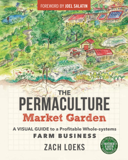 Loeks Zach The permaculture market garden: a visual guide to a profitable whole-systems farm business