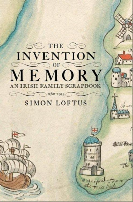 Loftus - The invention of memory: an Irish family scrapbook, 1560-1934