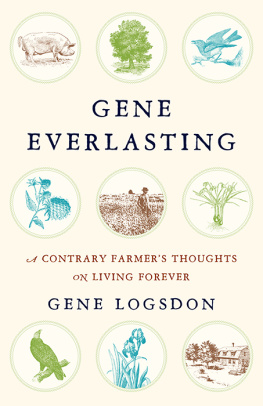 Logsdon - Gene everlasting: a contrary farmers thoughts on living forever