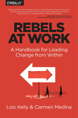 Lois Kelly Rebels at work: [a handbook for leading change from within]