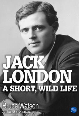 London Jack Jack London: a short, wild life