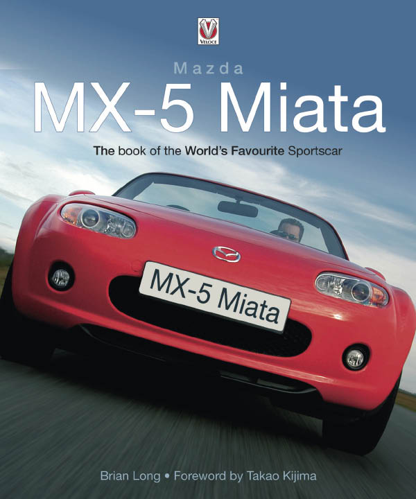 Mazda MX-5 Miata The book of the Worlds Favourite Sportscar By Brian Long First - photo 1