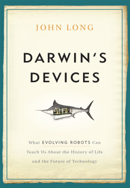 Long - Darwins Devices: What Evolving Robots Can Teach Us About the History of Life and the Future of Technology