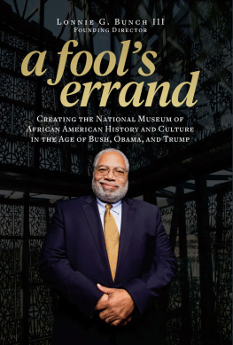 Lonnie G. Bunch III - A fools errand: creating the National Museum of African American History and Culture in the age of Bush, Obama, and Trump