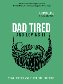 Lopes - DAD TIREDAND LOVING IT: stumbling your way to spiritual leadership