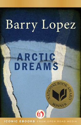 Lopez - Arctic dreams: imagination and desire in a northern landscape