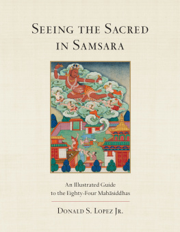 Lopez Donald S. - Seeing the sacred in samsara: an illustrated guide to the eighty-four tantric mahāsiddhas