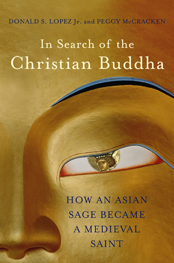 In Search of the Christian Buddha How an Asian Sage Became a Medieval Saint - photo 1