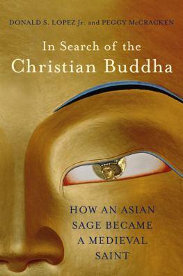 Lopez Donald S. In search of the Christian Buddha: how an Asian sage became a medieval saint