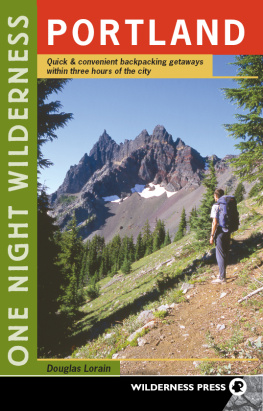 Lorain - One Night Wilderness: Portland: Quick and Convenient Backcountry Getaways within Three Hours of the City