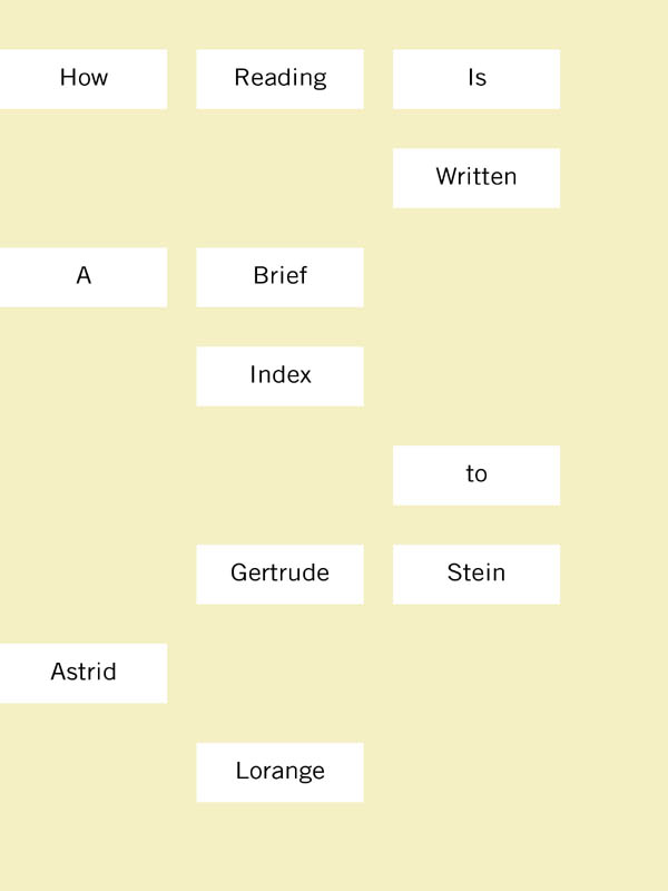 How Reading Is Written How Reading Is Written Astrid Lorange A BRIEF INDEX - photo 1