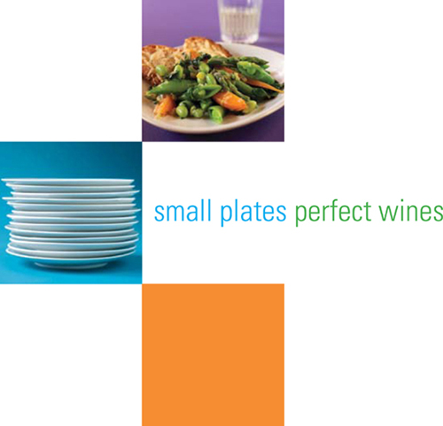 Small Plates Perfect Wines text copyright 2007 by Kendall-Jackson Wine Estates - photo 2