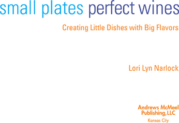 Small Plates Perfect Wines text copyright 2007 by Kendall-Jackson Wine Estates - photo 4