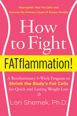 Lori Shemek - How to fight fatflammation!: a revolutionary 3-week program to shrink the bodys fat cells for quick and lasting weight loss