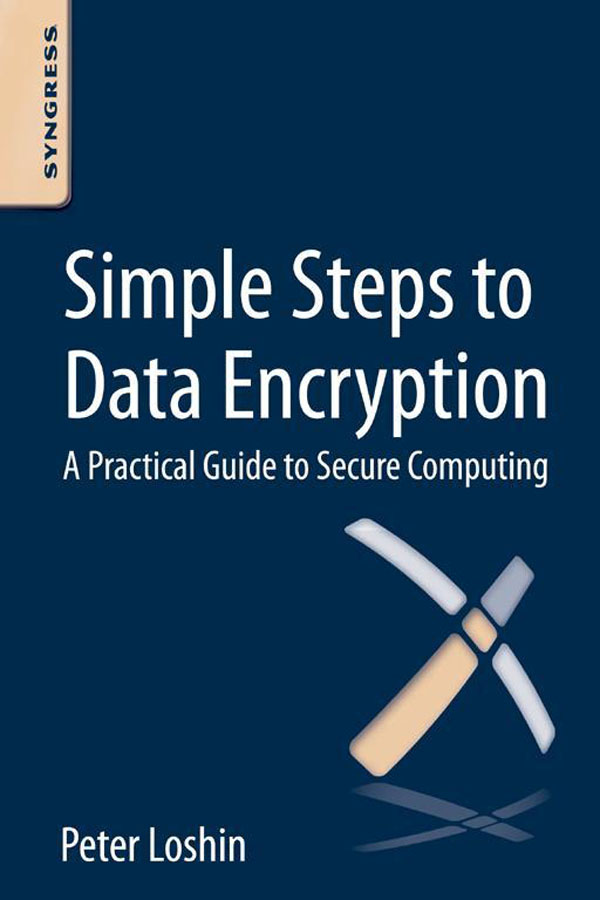 Simple Steps to Data Encryption A Practical Guide to Secure Computing Peter - photo 1