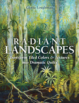 Loughman - Radiant Landscapes: Transform Tiled Colors & Textures into Dramatic Quilts