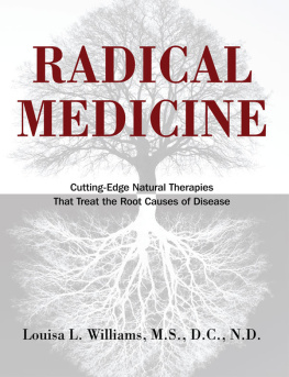 Louisa L. Williams - Radical Medicine: Cutting-Edge Natural Therapies That Treat the Root Causes of Disease