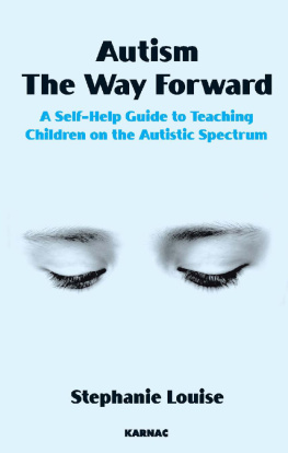 Louise - Autism, the way forward: a self-help guide to teaching children on the Autistic spectrum