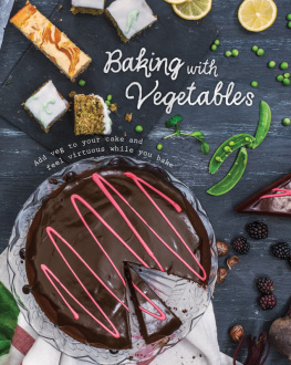 Love Food Editors - Baking with Vegetables: Add Veg to Your Cake and Feel Virtuous While You Bake