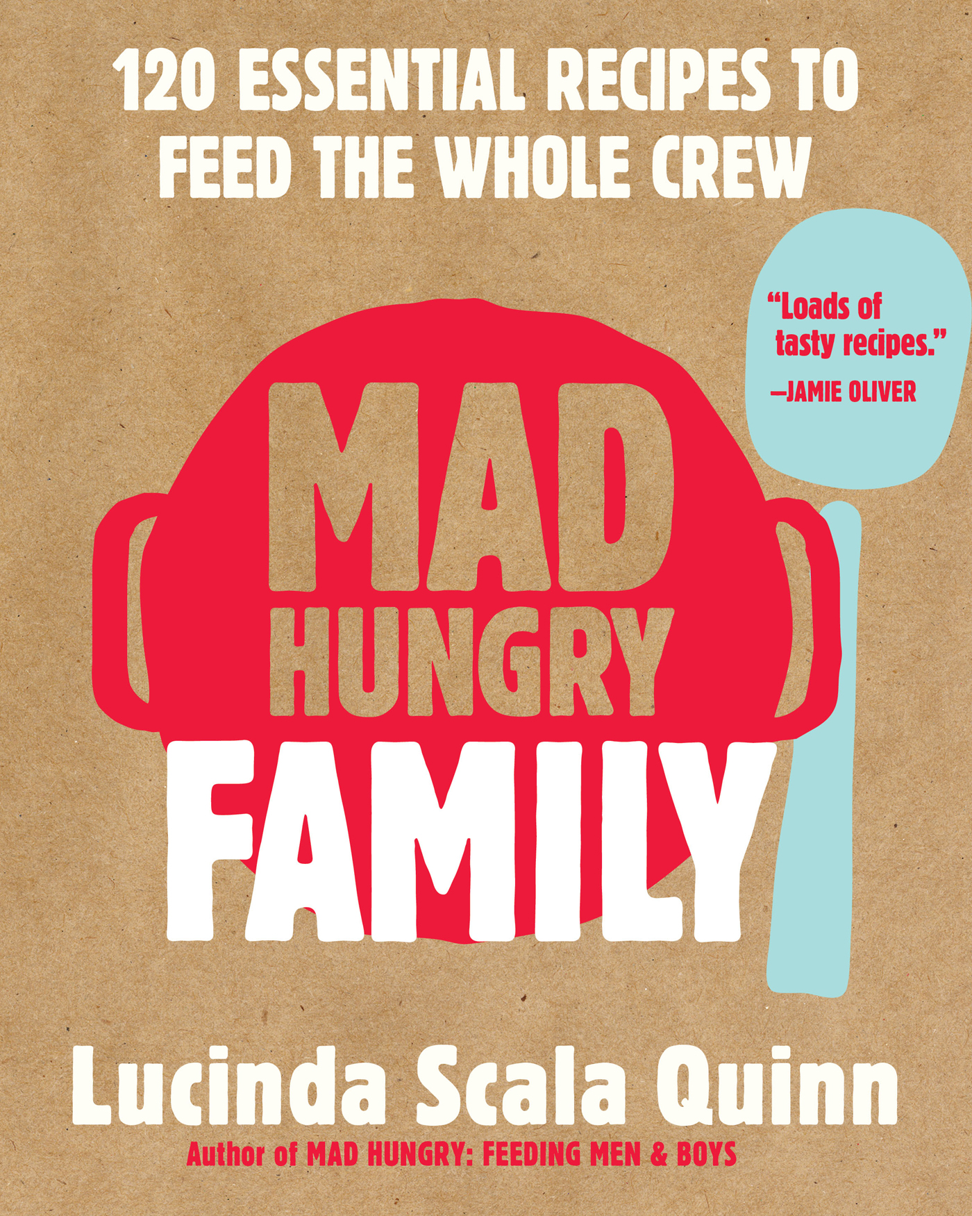 Mad Hungry Family 120 Essential Recipes to Feed the Whole Crew Lucinda Scala - photo 1