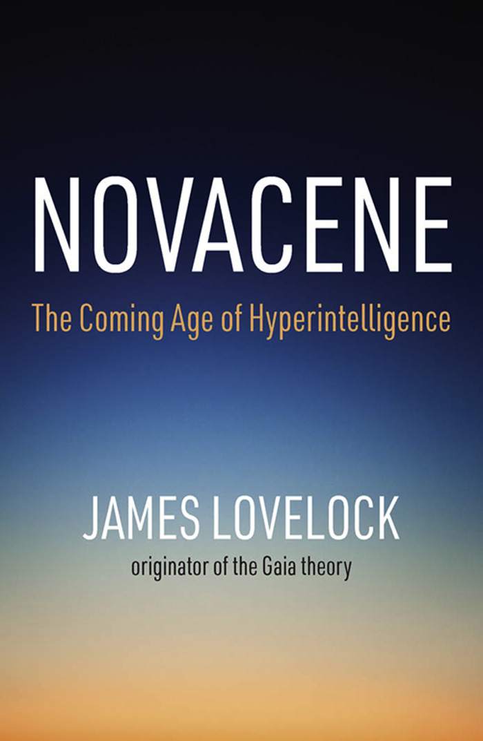 Novacene The Coming Age of Hyperintelligence JAMES LOVELOCK with Bryan - photo 1