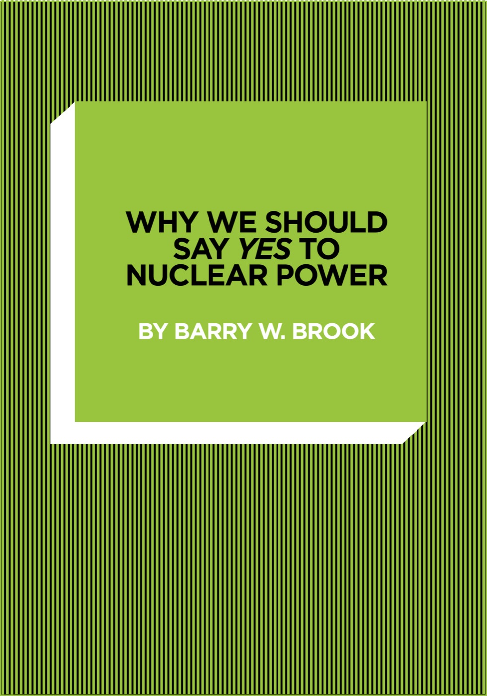 Why we should say YES to nuclear power By Barry W Brook Or read by Ian - photo 6