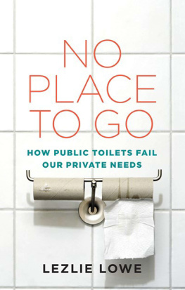 Lowe No place to go: how public toilets fail our private needs