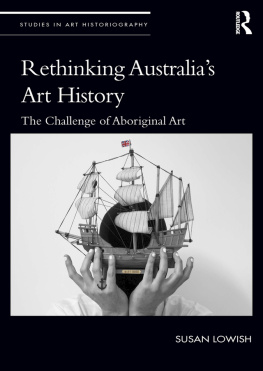 Lowish - Rethinking Australias art history: the challenge of Aboriginal art