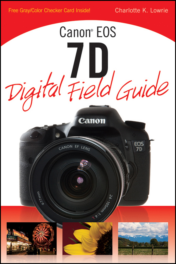 Canon EOS 7D Digital Field Guide Charlotte K Lowrie Canon EOS 7D Digital - photo 1