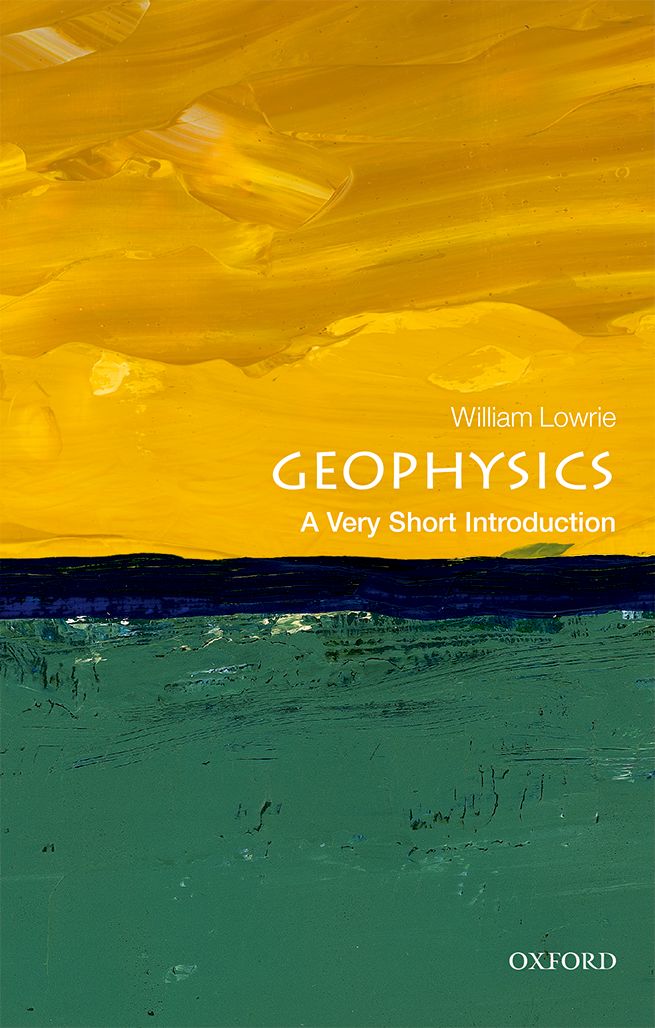 Geophysics A Very Short Introduction VERY SHORT INTRODUCTIONS are for anyone - photo 1