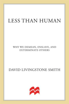 David Livingstone Smith - Less Than Human: Why We Demean, Enslave, and Exterminate Others