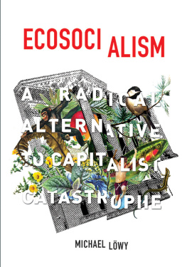 Löwy - Ecosocialism: a radical alternative to capitalist catastrophe