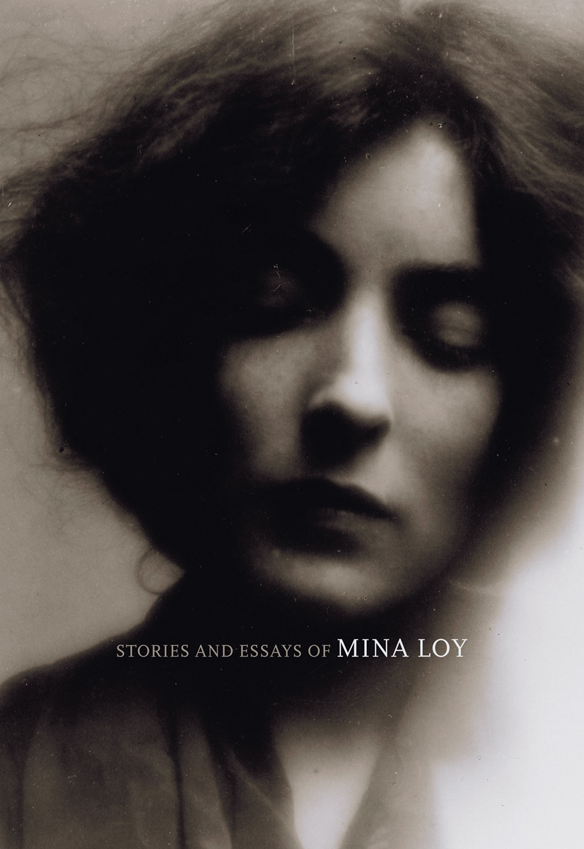 STORIES AND ESSAYS OF MINA LOY EDITED BY SARA CRANGLE DALKEY ARCHIVE - photo 1