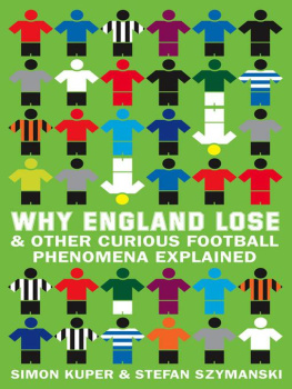 Simon Kuper - Why England Lose & Other Curious Football Phenomena Explained