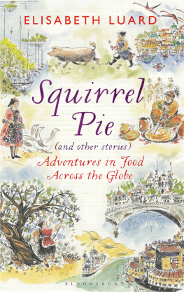 Luard Squirrel Pie (And Other Stories): Adventures in Food Across the Globe