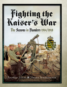 Lucas Andrew - Fighting the Kaisers War: the Saxons in Flanders 1914-1918