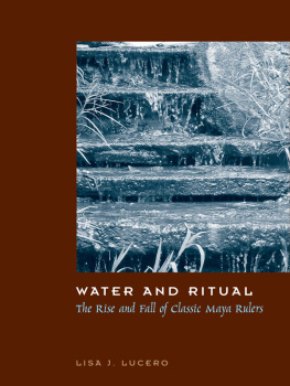 Lucero Water and Ritual the Rise and Fall of Classic Maya Rulers