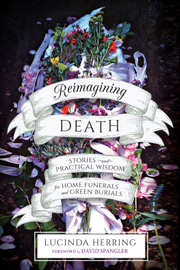 Lucinda Herring - Reimagining death: stories and practical wisdom for home funerals and green burials