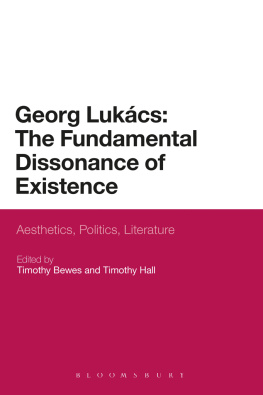 Lukács György Georg Lukács: the fundamental dissonance of existence: anesthetics, politics, literature