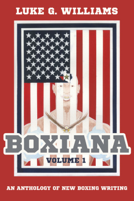 Luke G. Williams - Boxiana Volume 1 An Anthology of New Boxing Writing