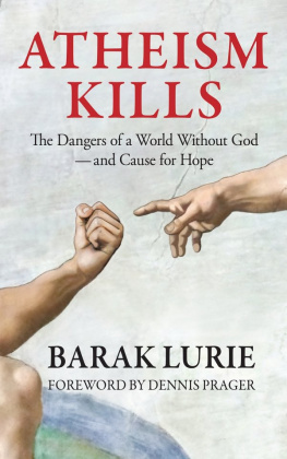 Lurie Barak Atheism Kills: the Dangers of a World Without God - and Cause for Hope