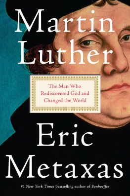 Luther Martin Martin Luther: the man who rediscovered God and changed the world