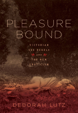 Lutz - Pleasure bound: Victorian sex rebels and the new eroticism